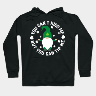 You Can't Kiss me but you can tip me - st Patrick's day Hoodie